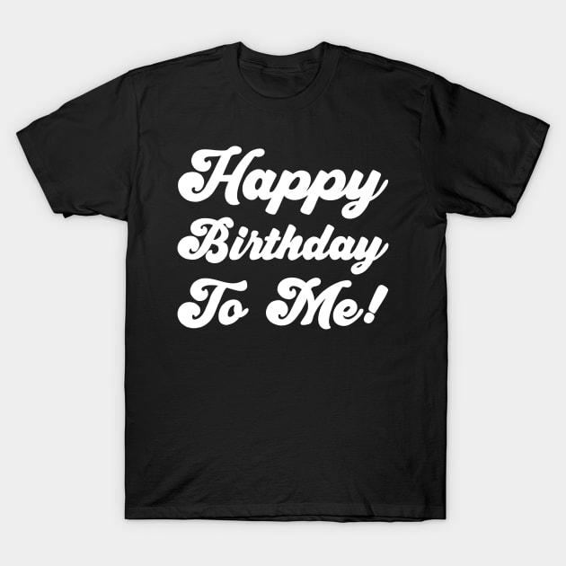 Happy Birthday To Me! T-Shirt by Sachpica